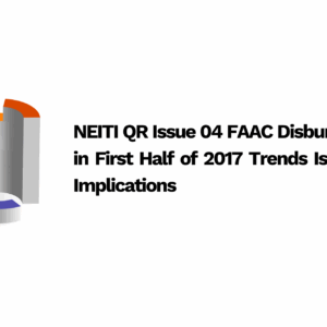 NEITI QR Issue 04 FAAC Disbursements in First Half of 2017 Trends Issues and Implications